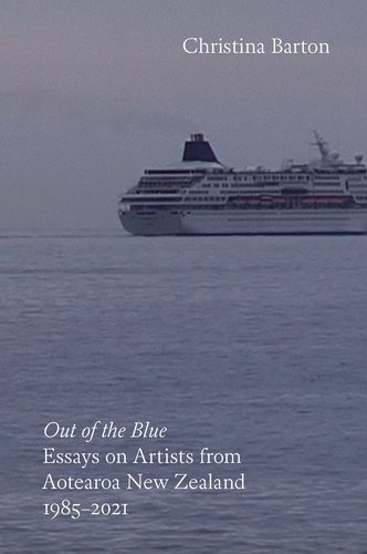 Christina Barton, Out of the Blue: Essays on Artists from aotearoa New Zealand 1985 -2021